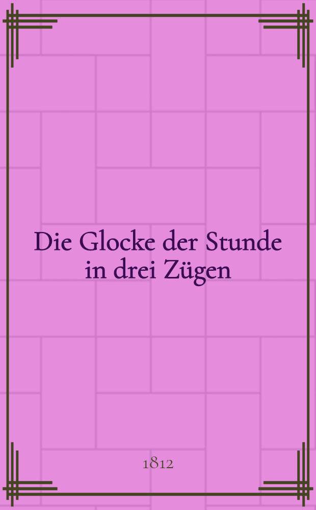 Die Glocke der Stunde in drei Zügen