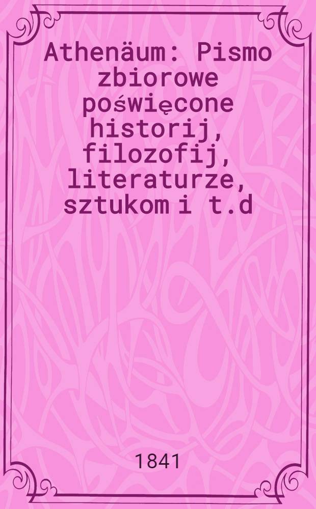 Athenäum : Pismo zbiorowe poświęcone historij, filozofij, literaturze, sztukom i t.d