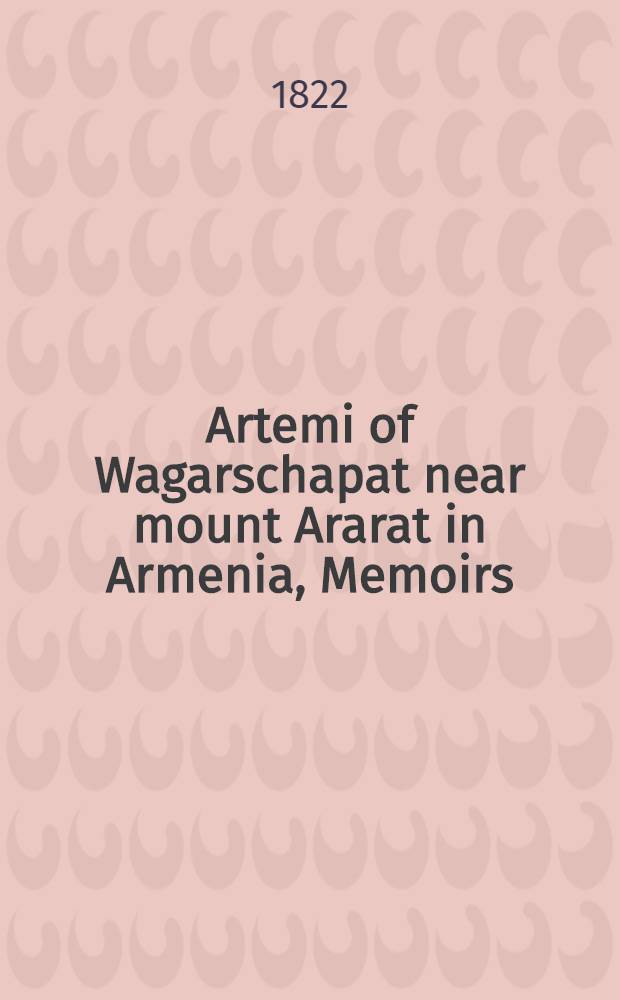Artemi of Wagarschapat near mount Ararat in Armenia, Memoirs : From the original Armenian