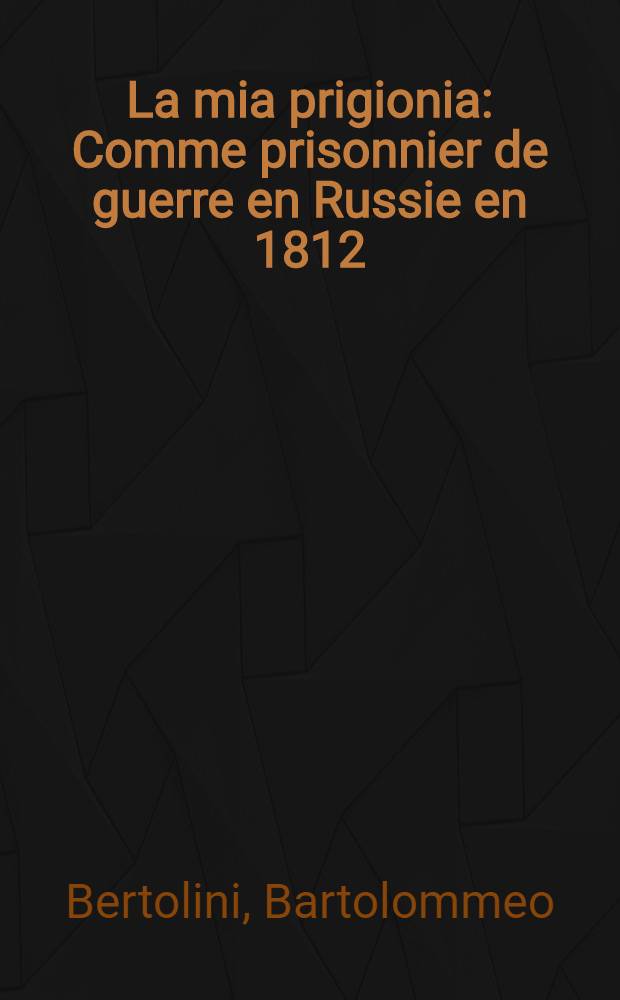 La mia prigionia : Comme prisonnier de guerre en Russie en 1812