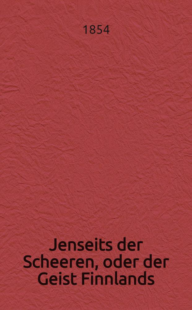 Jenseits der Scheeren, oder der Geist Finnlands : Eine Sammlung finnischer Volksmärcher
