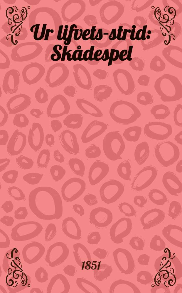 Ur lifvets-strid : Skådespel : Guerre de Finlande 1808