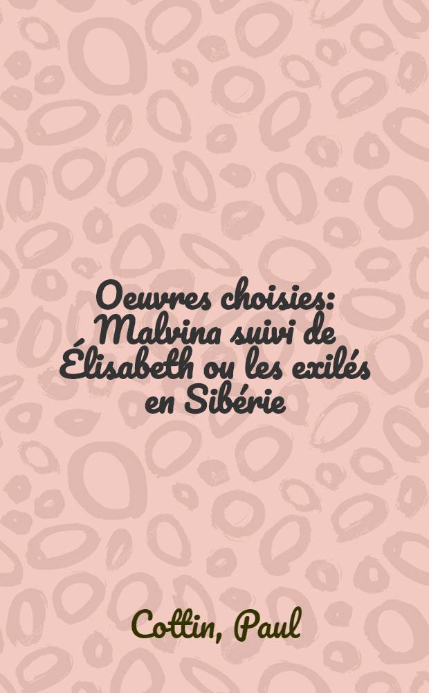 Oeuvres choisies : Malvina suivi de &Eacute;lisabeth ou les exil&eacute;s en Sib&eacute;rie