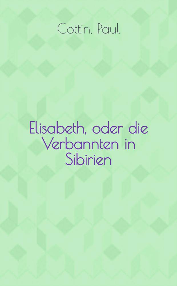 Elisabeth, oder die Verbannten in Sibirien : Für Deutsche bearbeitet vom Verfasser der Heliodora