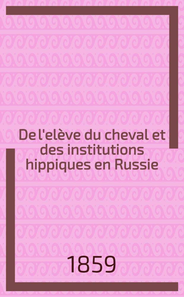 De l'elève du cheval et des institutions hippiques en Russie