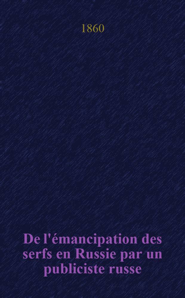 De l'&eacute;mancipation des serfs en Russie par un publiciste russe