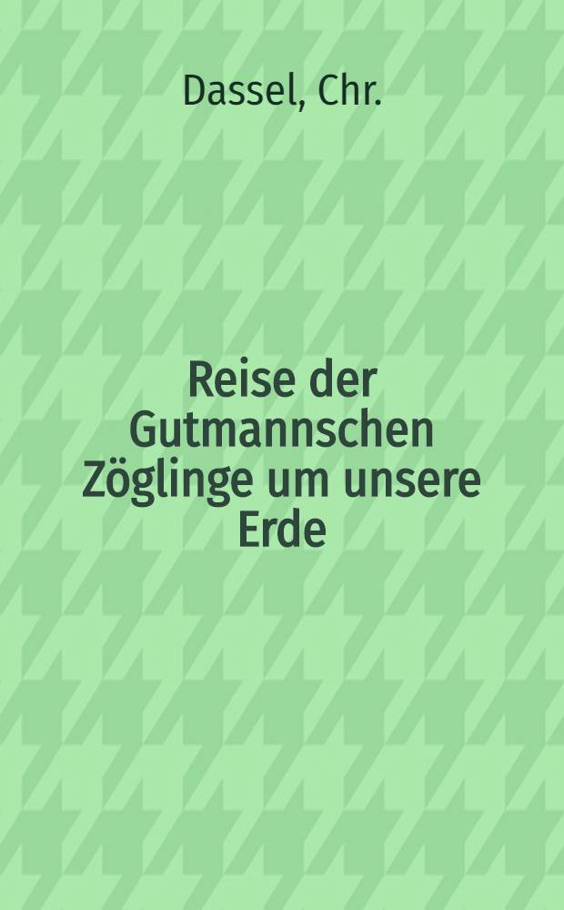 Reise der Gutmannschen Zöglinge um unsere Erde : Voyage de Krusenstern autour du monde