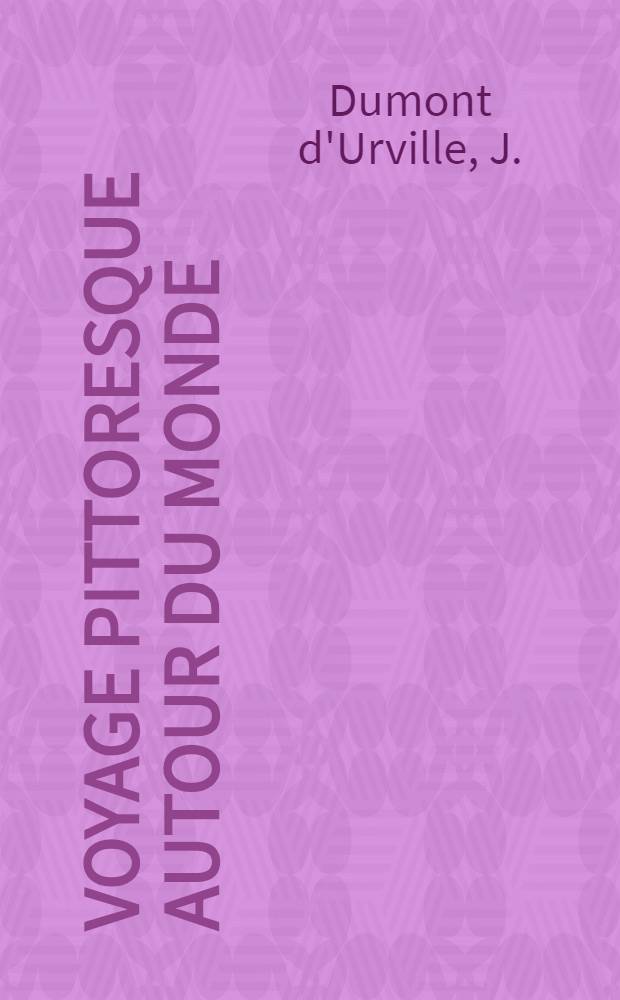 Voyage pittoresque autour du monde : Résumé général des voyages de découvertes de Magellan, ... Krusenstern, ... Kotzebue, ... Lutke... etc