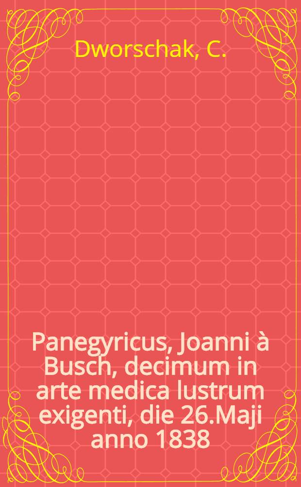 Panegyricus, Joanni à Busch, decimum in arte medica lustrum exigenti, die 26.Maji anno 1838