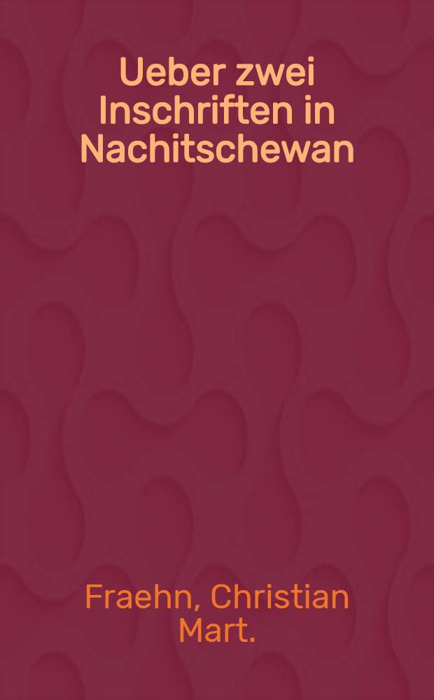 Ueber zwei Inschriften in Nachitschewan