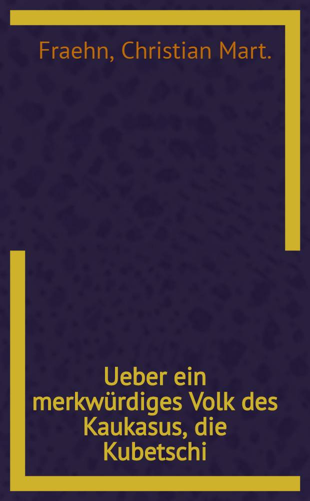 Ueber ein merkw&uuml;rdiges Volk des Kaukasus, die Kubetschi