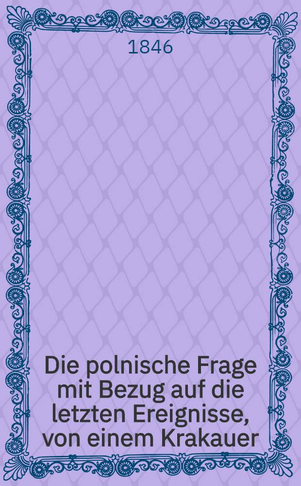 Die polnische Frage mit Bezug auf die letzten Ereignisse, von einem Krakauer