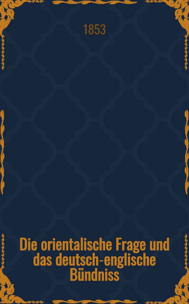 Die orientalische Frage und das deutsch-englische Bündniss