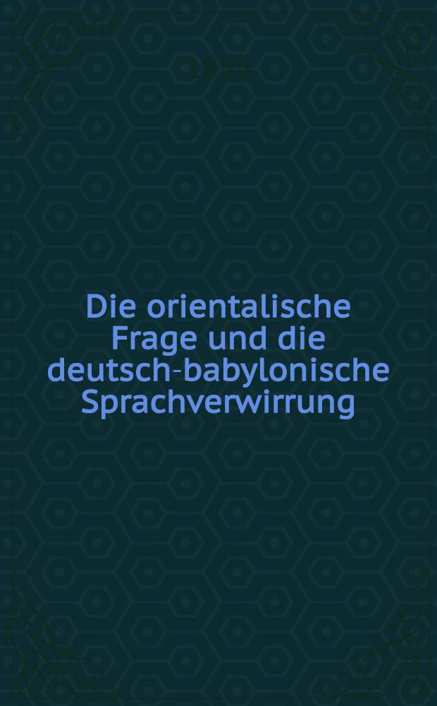Die orientalische Frage und die deutsch-babylonische Sprachverwirrung