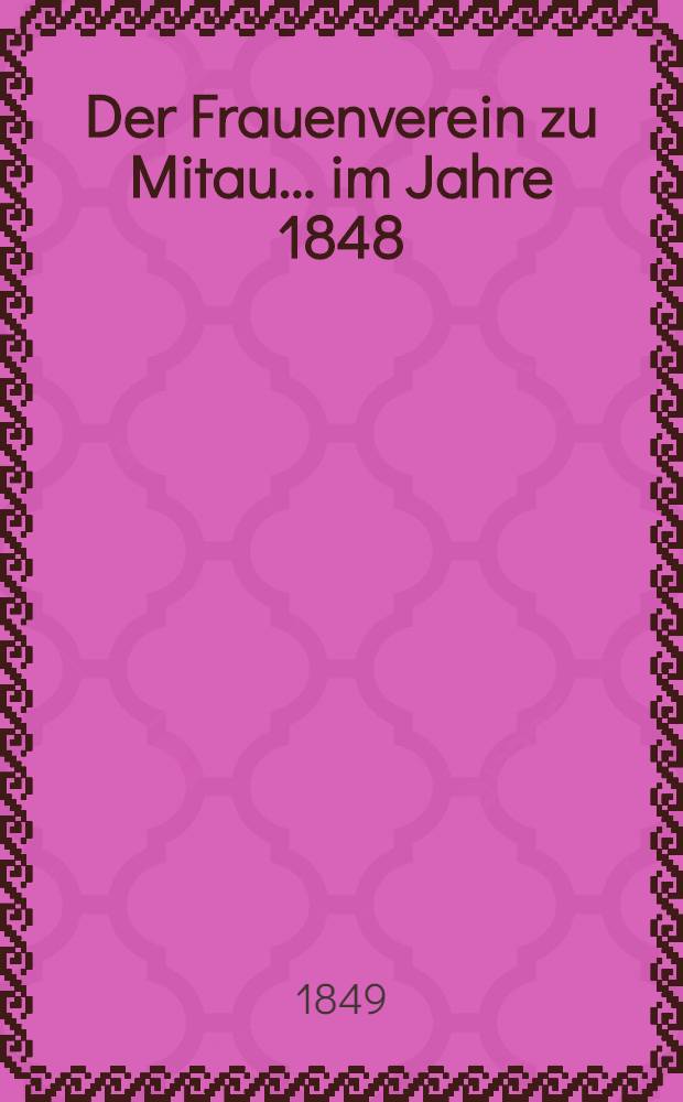 Der Frauenverein zu Mitau... im Jahre 1848