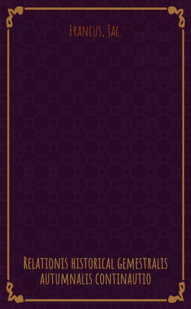 Relationis historical gemestralis autumnalis continautio : Historische Beschreibung der denckwürdigston geschichten so sich... Mockau vor und zwischen Franckfurter Oster-Mess 1708.biss an die Herbst-Mess 1708 Jahrs
