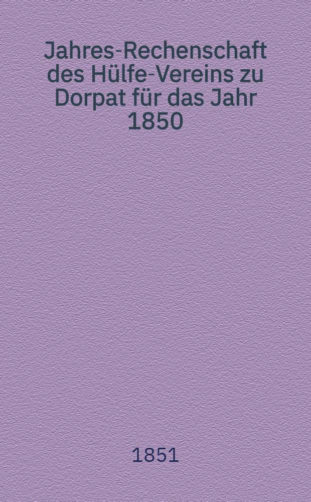 Jahres-Rechenschaft des Hülfe-Vereins zu Dorpat für das Jahr 1850