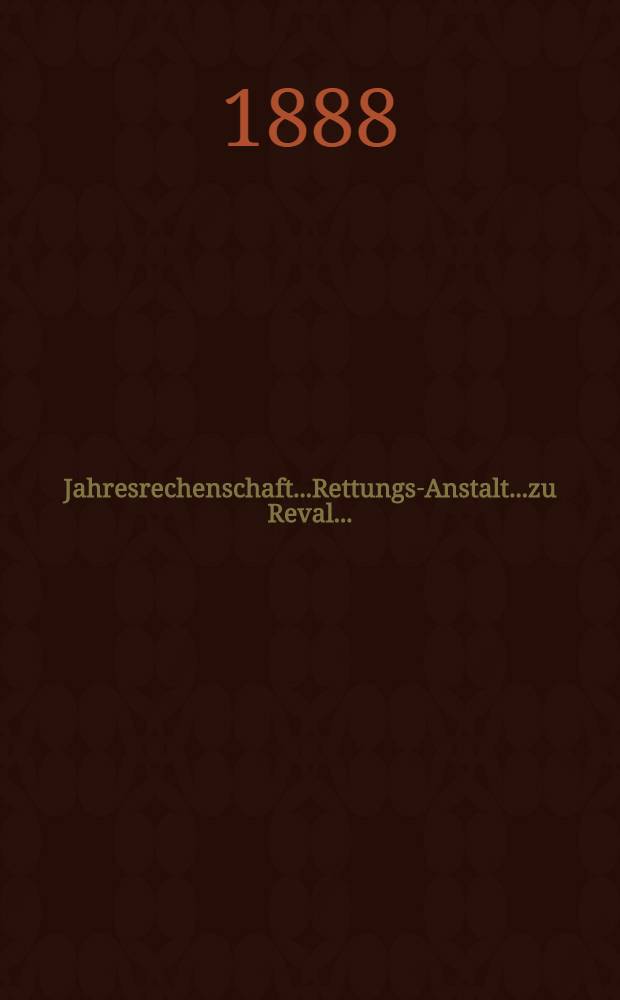 Jahresrechenschaft...Rettungs-Anstalt...zu Reval...