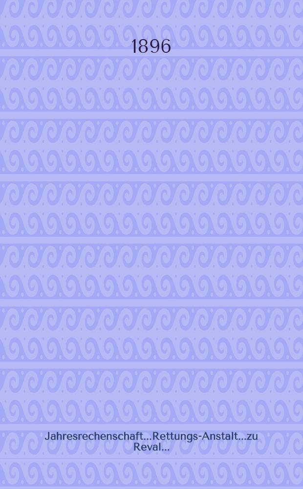 Jahresrechenschaft...Rettungs-Anstalt...zu Reval...
