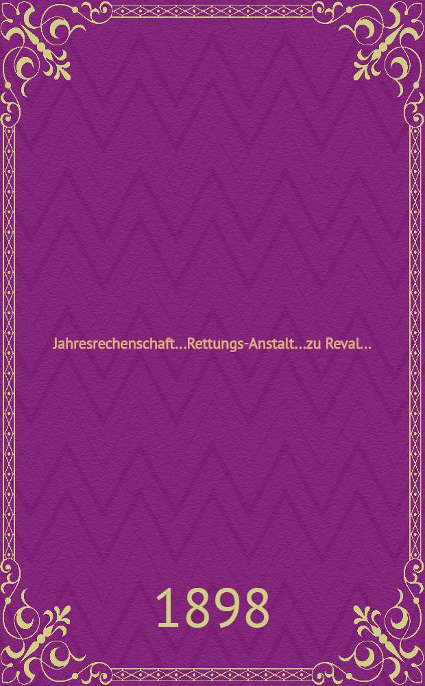 Jahresrechenschaft...Rettungs-Anstalt...zu Reval...