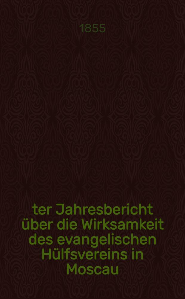 9-ter Jahresbericht über die Wirksamkeit des evangelischen Hülfsvereins in Moscau