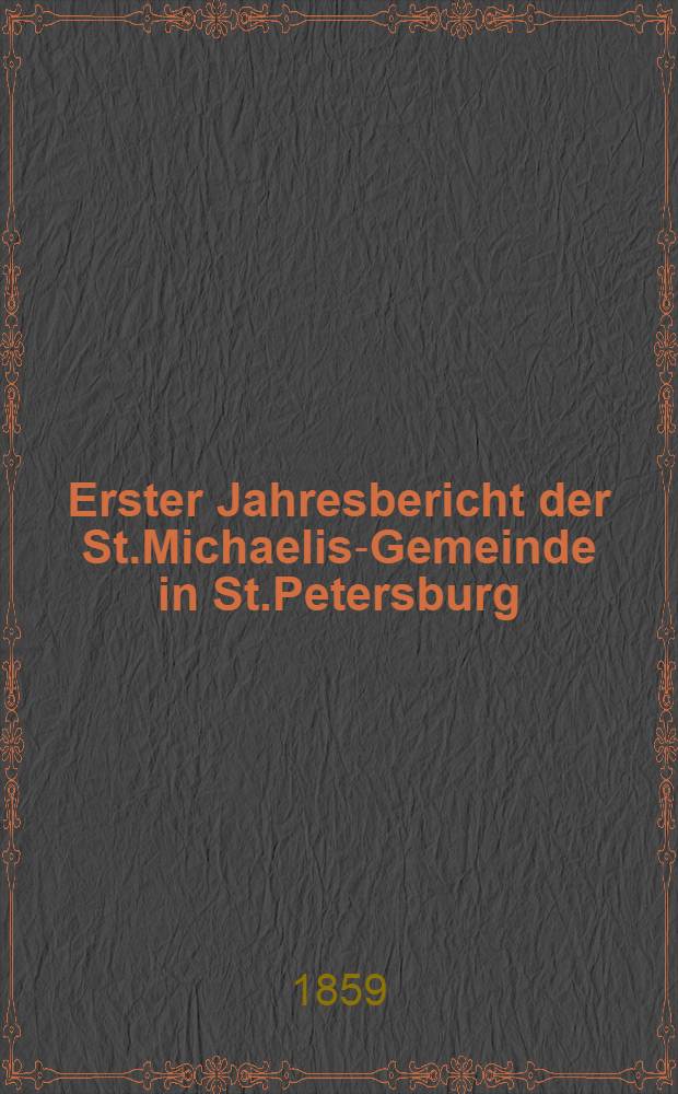 Erster Jahresbericht der St.Michaelis-Gemeinde in St.Petersburg