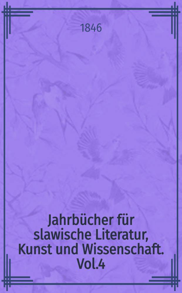 Jahrbücher für slawische Literatur, Kunst und Wissenschaft. Vol.4
