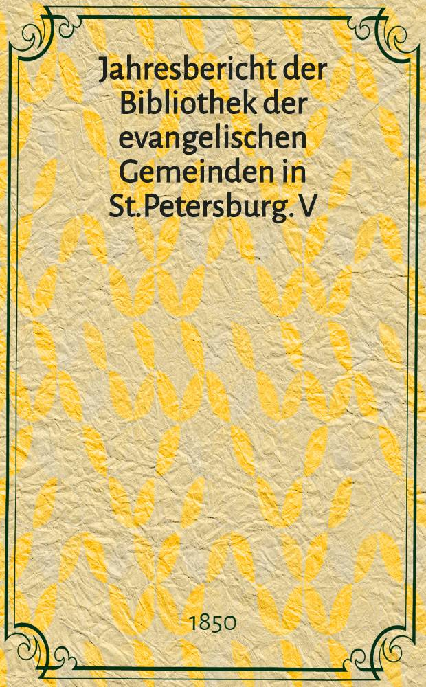 Jahresbericht der Bibliothek der evangelischen Gemeinden in St.Petersburg. V