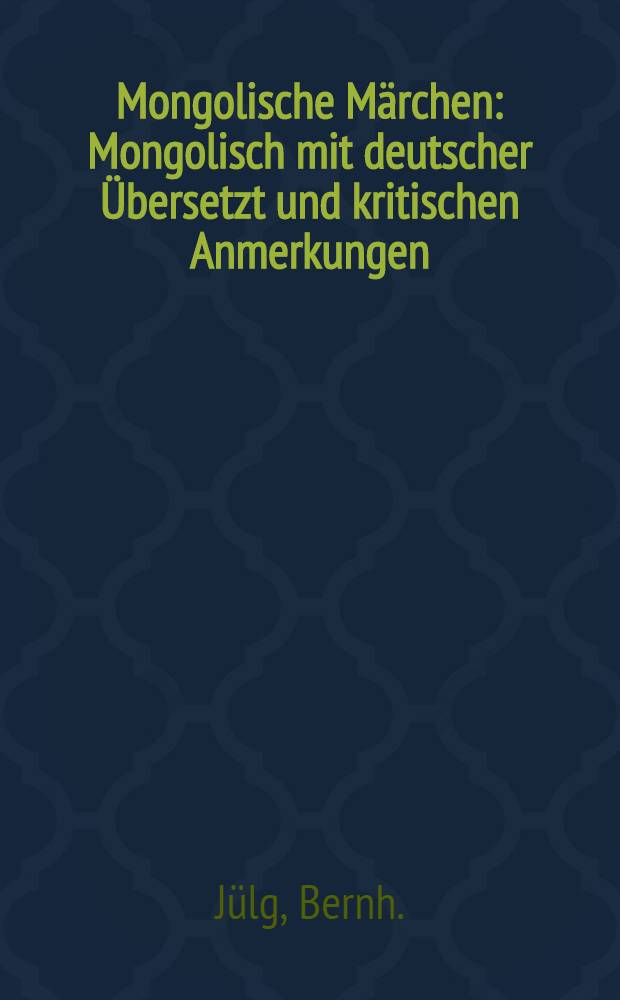 Mongolische Märchen : Mongolisch mit deutscher Übersetzt und kritischen Anmerkungen