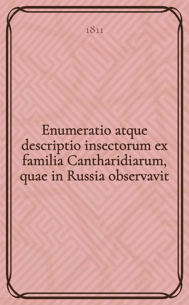 Enumeratio atque descriptio insectorum ex familia Cantharidiarum, quae in Russia observavit