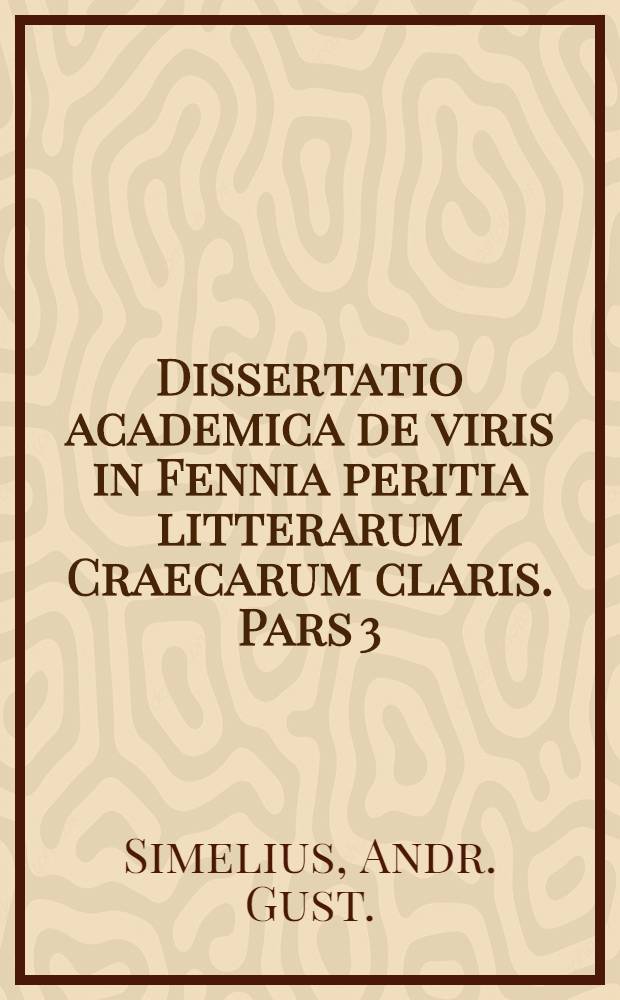 Dissertatio academica de viris in Fennia peritia litterarum Craecarum claris. Pars 3