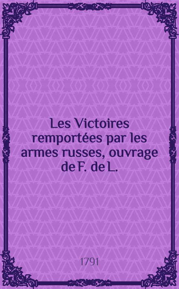 Les Victoires remport&eacute;es par les armes russes, ouvrage de F. de L.