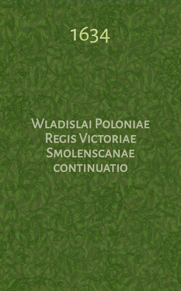 Wladislai Poloniae Regis Victoriae Smolenscanae continuatio