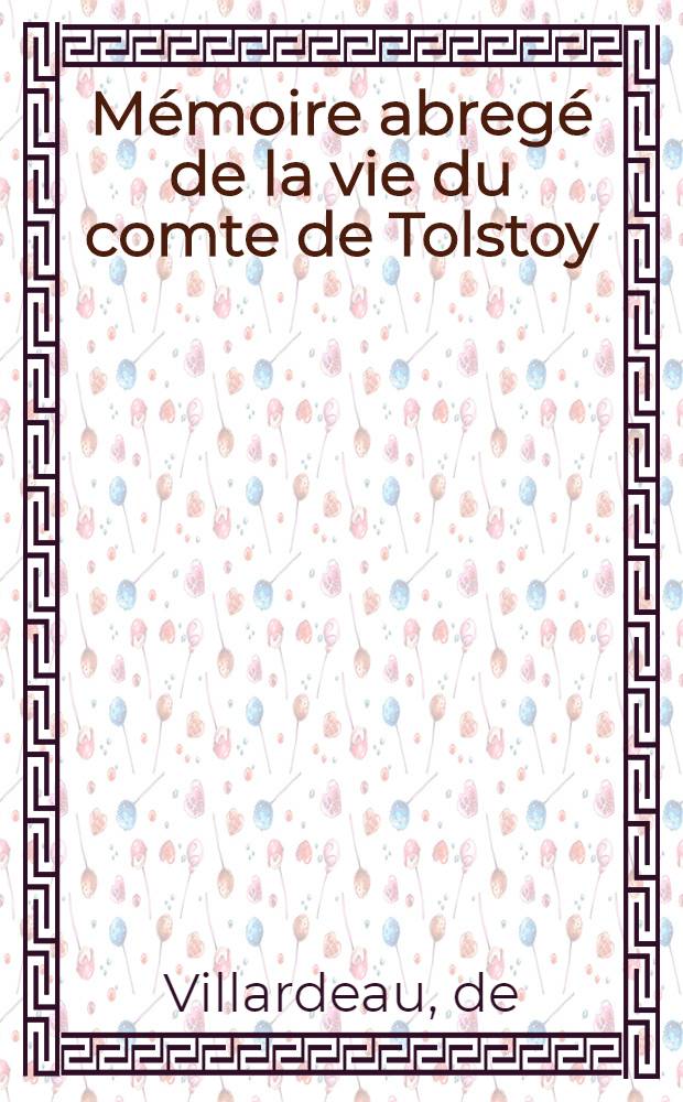 Mémoire abregé de la vie du comte de Tolstoy : Redigé à Moscou en 1729