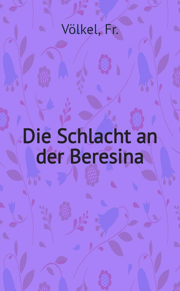 Die Schlacht an der Beresina : Dramatisches Gedicht