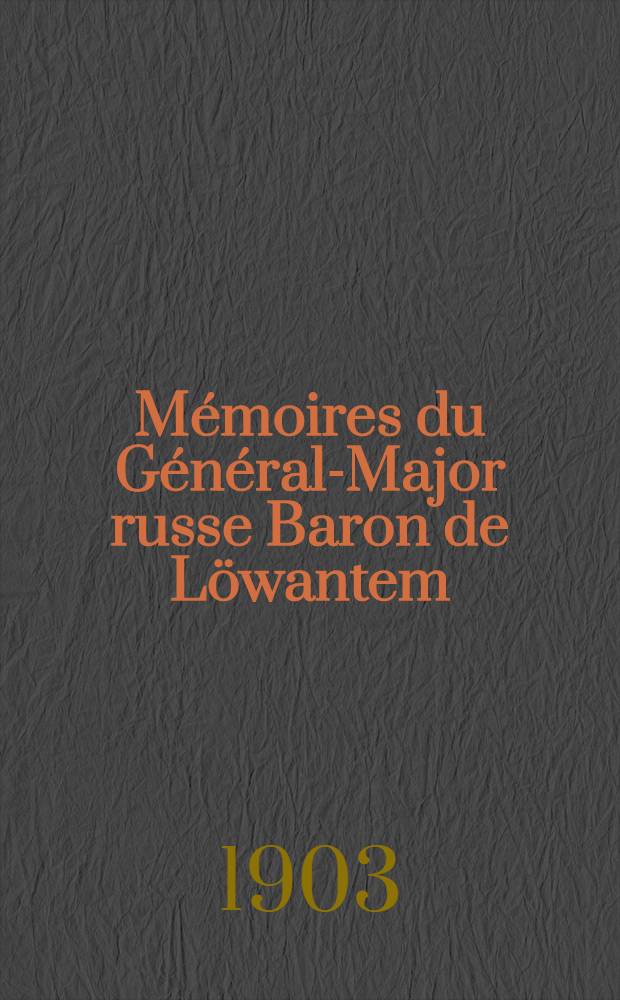 Mémoires du Général-Major russe Baron de Löwantem (1776-1858)