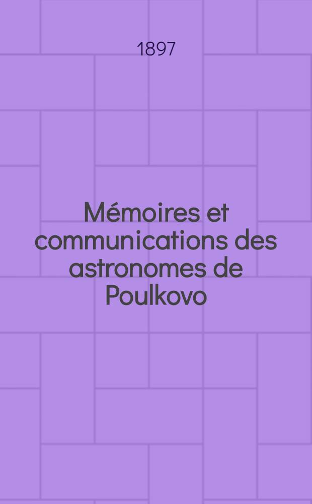 M&eacute;moires et communications des astronomes de Poulkovo