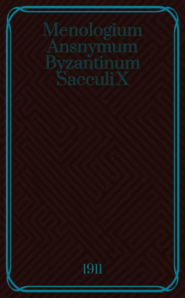 Menologium Ansnymum Byzantinum Sacculi X : Quae Supersunt