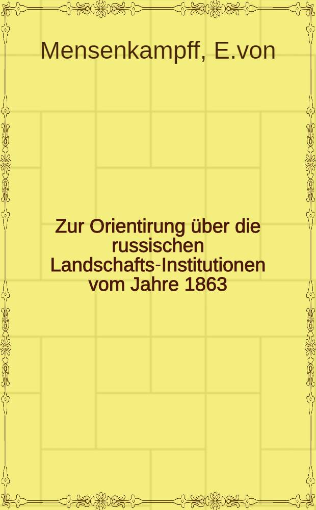 Zur Orientirung über die russischen Landschafts-Institutionen vom Jahre 1863
