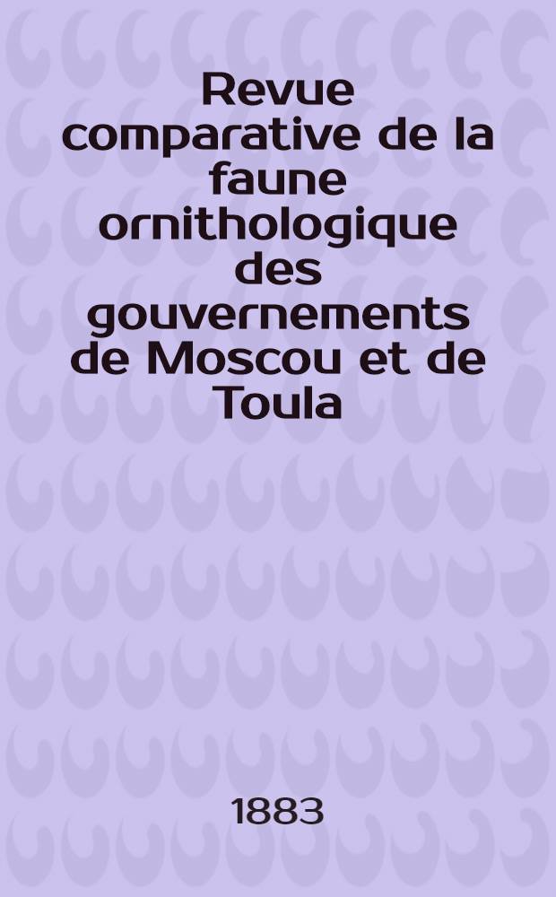 Revue comparative de la faune ornithologique des gouvernements de Moscou et de Toula