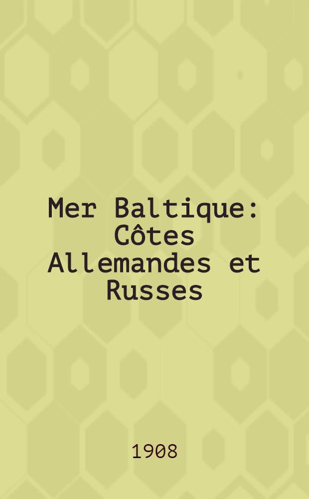 Mer Baltique : Côtes Allemandes et Russes : De Darsserort à Hangö : Instructions Nautiques