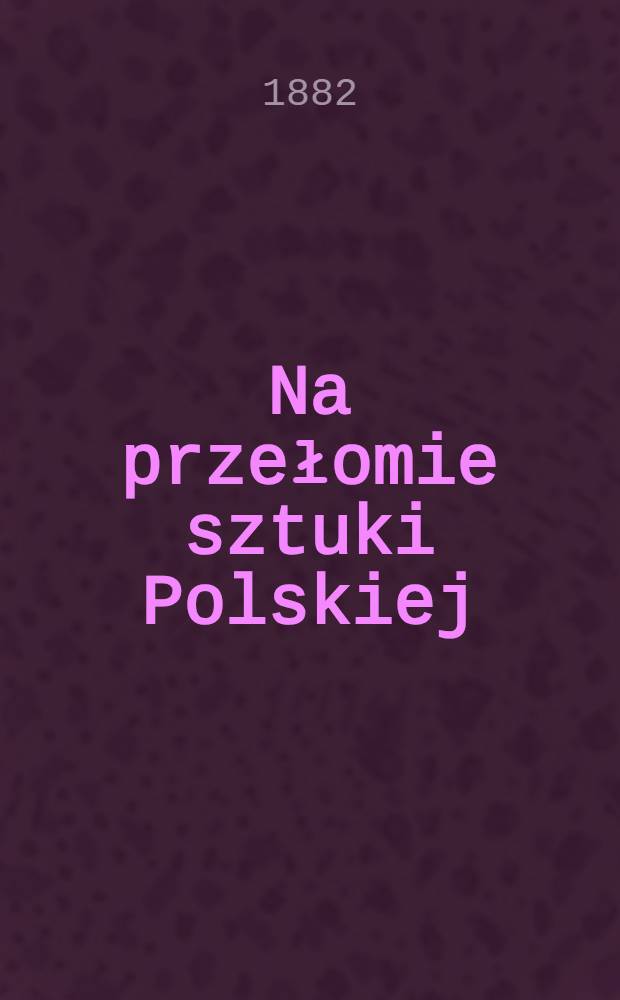 Na przełomie sztuki Polskiej