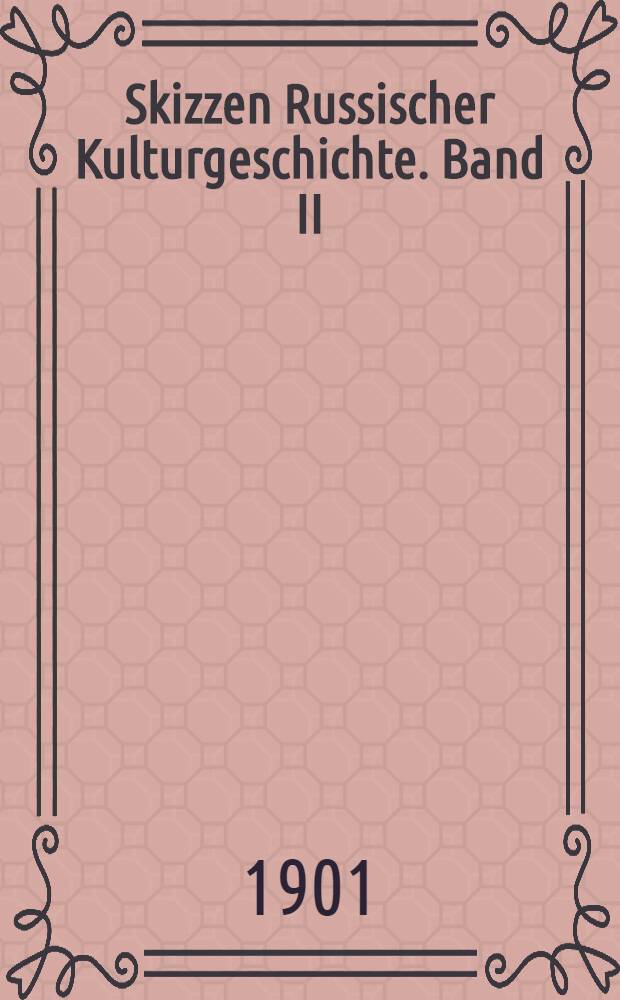 Skizzen Russischer Kulturgeschichte. Band II
