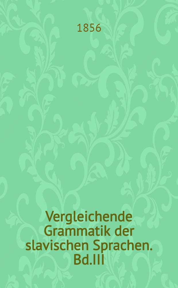 Vergleichende Grammatik der slavischen Sprachen. Bd.III : Formellehre