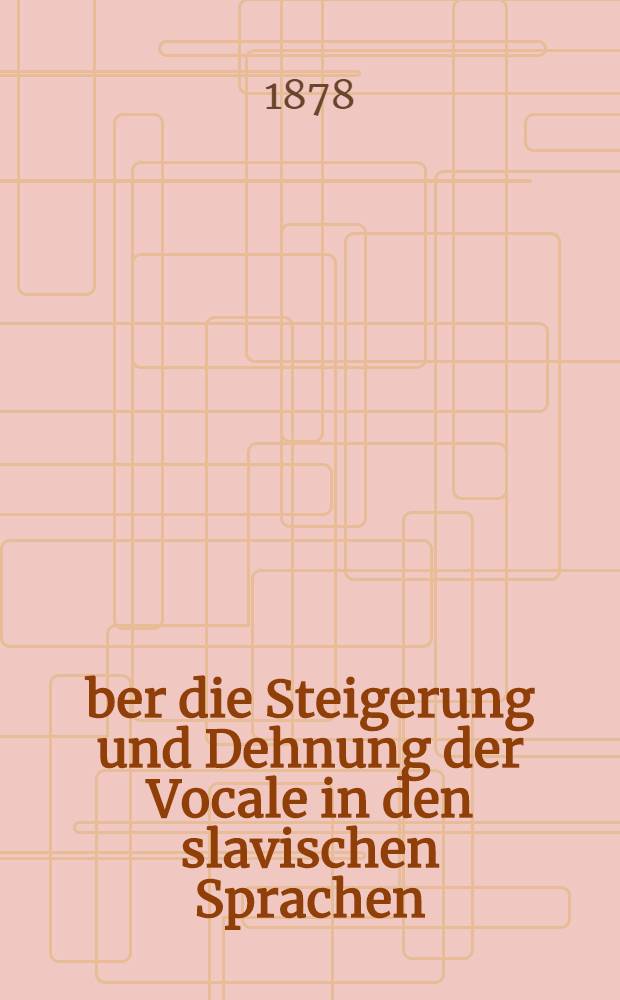 Über die Steigerung und Dehnung der Vocale in den slavischen Sprachen