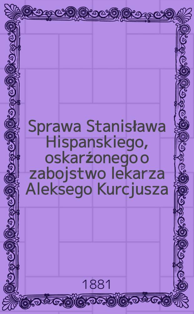 Sprawa Stanisława Hispanskiego, oskarźonego o zabojstwo lekarza Aleksego Kurcjusza