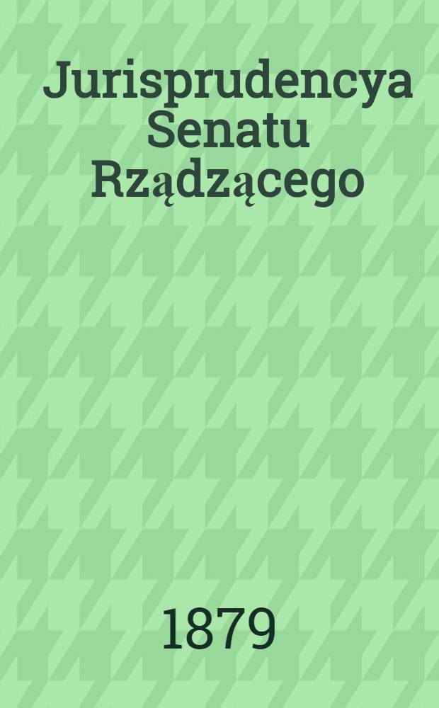 Jurisprudencya Senatu Rządzącego; Wyciągi wyroków kassacyjnych Dep.Kryminalnego 1875-1883 / Miklaszewski, W