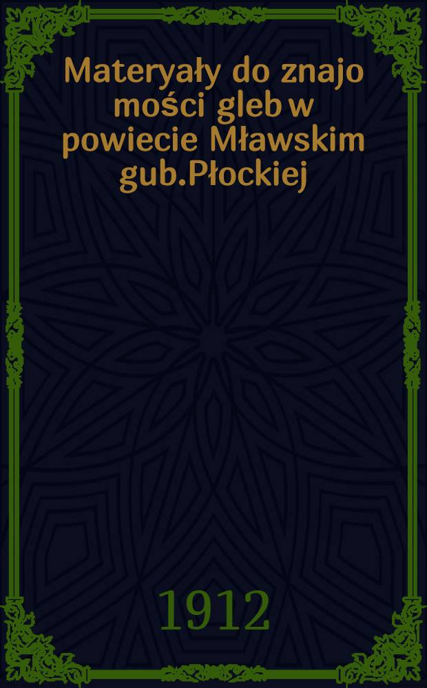 Materyały do znajo mości gleb w powiecie Mławskim gub.Płockiej