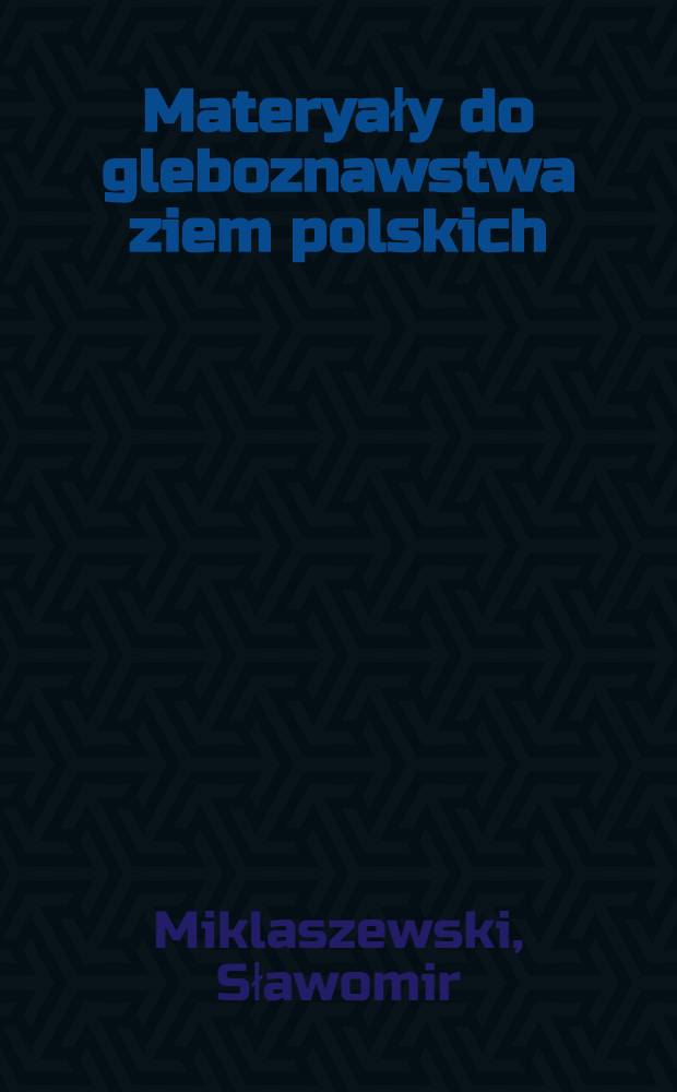 Materyały do gleboznawstwa ziem polskich : Matériaux pédologiques des terres polonaises
