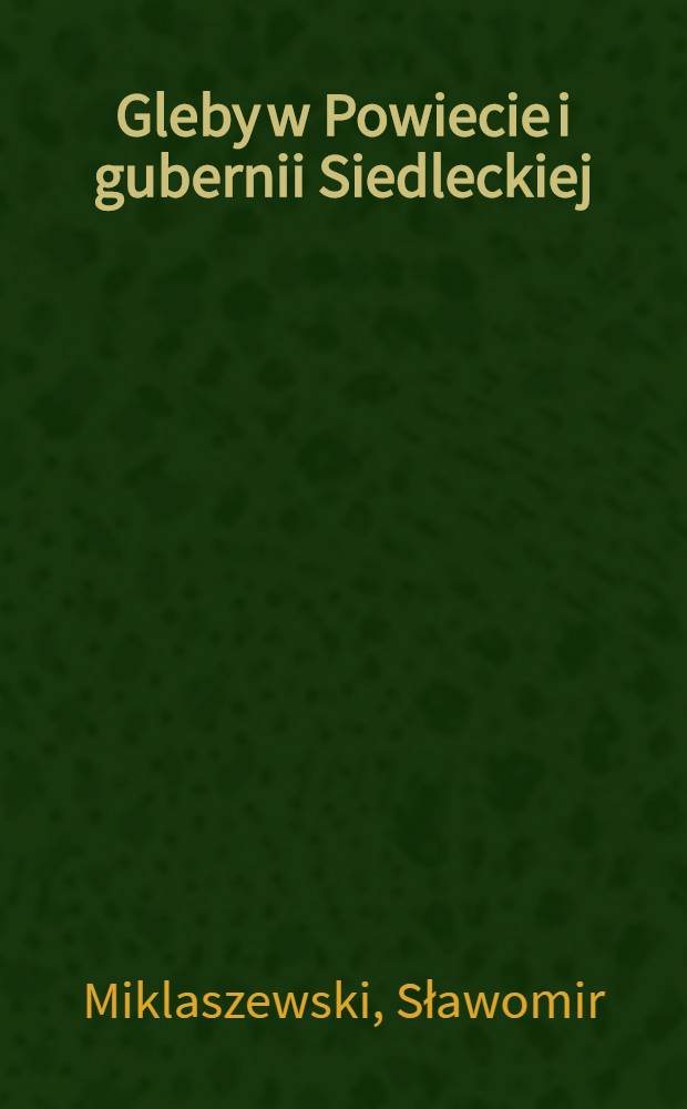 Gleby w Powiecie i gubernii Siedleckiej : Odbitka